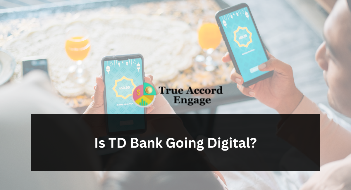 Is TD Bank Going Digital?